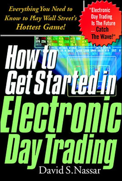 How to Get Started in Electronic Day Trading: Everything You Need to Know to Play Wall Street's Hottest Game How to Get Started in Electronic Day Trading: Everything You Need to Know to Play Wall Street's Hottest Game