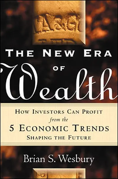 The New Era of Wealth: How Investors Can Profit From the 5 Economic Trends Shaping the Future The New Era of Wealth: How Investors Can Profit From the 5 Economic Trends Shaping the Future