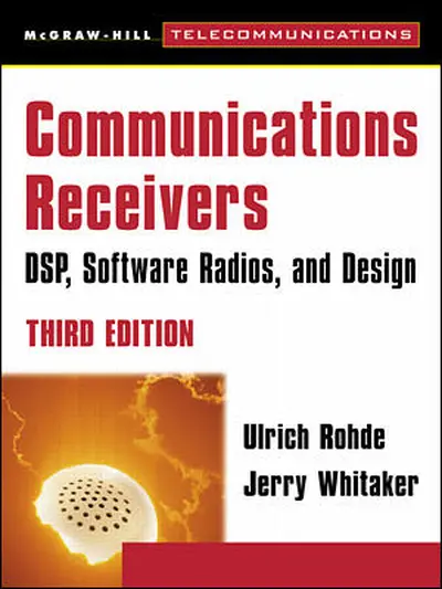 Communications Receivers: DPS, Software Radios, and Design, 3rd Edition Communications Receivers: DPS, Software Radios, and Design, 3rd Edition