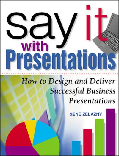 Say It with Presentations: How to Design and Deliver Successful Business Presentations Say It with Presentations: How to Design and Deliver Successful Business Presentations