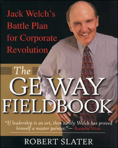 The GE Way Fieldbook: Jack Welch's Battle Plan for Corporate Revolution The GE Way Fieldbook: Jack Welch's Battle Plan for Corporate Revolution