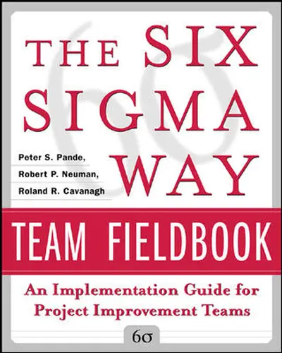 The Six Sigma Way Team Fieldbook: An Implementation Guide for Process Improvement Teams The Six Sigma Way Team Fieldbook: An Implementation Guide for Process Improvement Teams