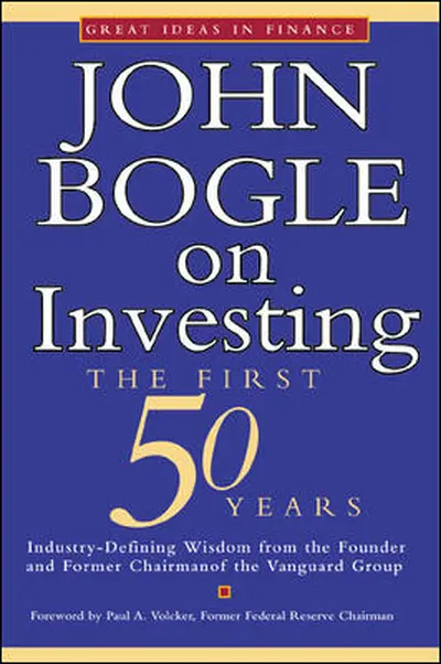 John Bogle on Investing: The First 50 Years John Bogle on Investing: The First 50 Years