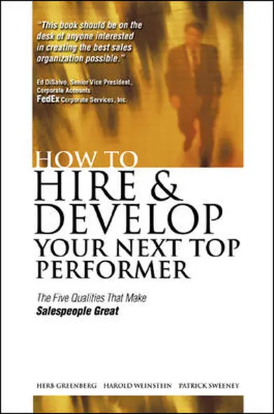 How to Hire and Develop Your Next Top Performer: The Five Qualities That Make Salespeople Great