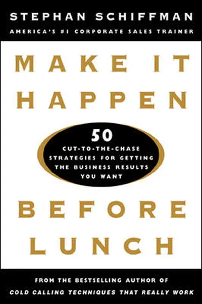 Make It Happen Before Lunch: 50 Cut-to-the-Chase Strategies for Getting the Business Results You Want Make It Happen Before Lunch: 50 Cut-to-the-Chase Strategies for Getting the Business Results You Want