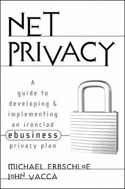 Net Privacy: A Guide to Developing & Implementing an Ironclad ebusiness Privacy Plan Net Privacy: A Guide to Developing & Implementing an Ironclad ebusiness Privacy Plan