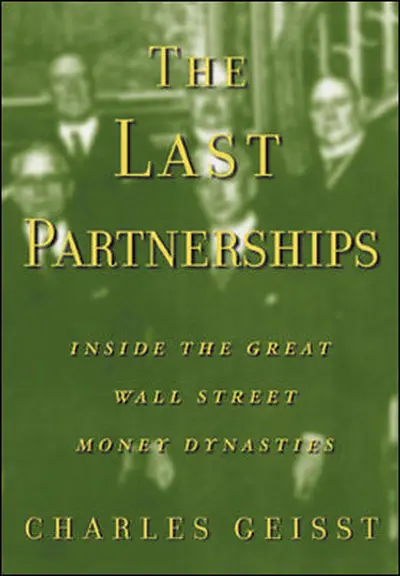The Last Partnerships: Inside the Great Wall Street Dynasties The Last Partnerships: Inside the Great Wall Street Dynasties