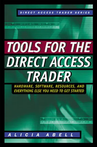 Tools for the Direct Access Trader: Hardware, Software, Resources, and Everything Else You Need to Get Started Tools for the Direct Access Trader: Hardware, Software, Resources, and Everything Else You Need to Get Started
