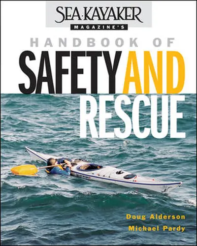 Sea Kayaker Magazine's Handbook of Safety and Rescue Sea Kayaker Magazine's Handbook of Safety and Rescue