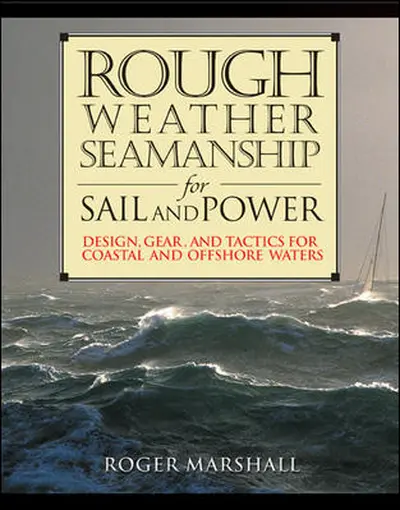 Rough Weather Seamanship for Sail and Power Rough Weather Seamanship for Sail and Power