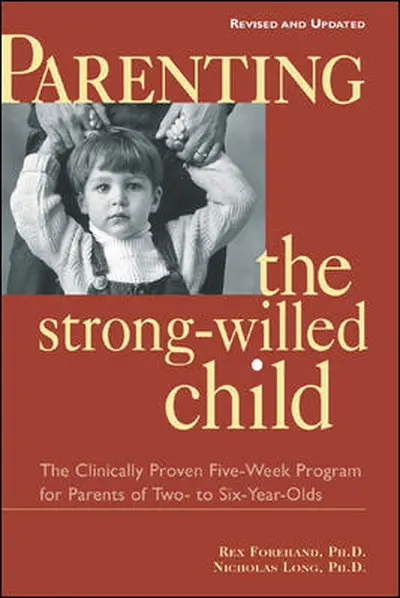 Parenting the Strong-Willed Child, Revised and Updated Edition: The Clinically Proven Five-Week Program for Parents of Two- to Six-Year-Olds