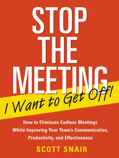 Stop the Meeting I Want to Get Off!: How to Eliminate Endless Meetings While Improving Your Team's Communication, Productivity, and Effectiveness Stop the Meeting I Want to Get Off!: How to Eliminate Endless Meetings While Improving Your Team's Communication, Productivity, and Effectiveness