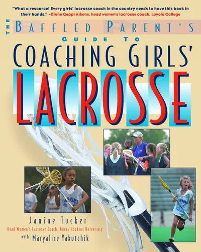 The Baffled Parent's Guide to Coaching Girls' Lacrosse The Baffled Parent's Guide to Coaching Girls' Lacrosse