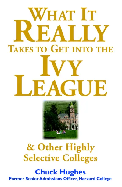 What It Really Takes to Get Into Ivy League and Other Highly Selective Colleges What It Really Takes to Get Into Ivy League and Other Highly Selective Colleges