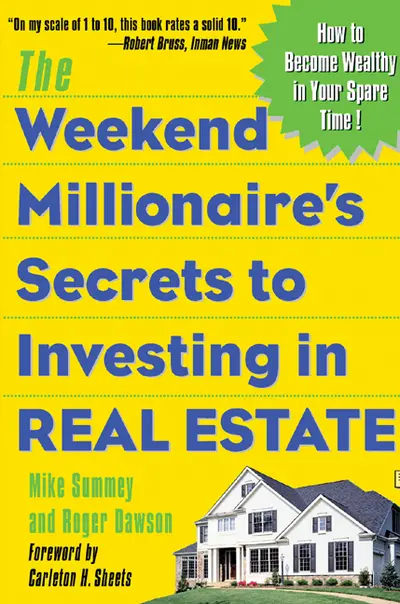 The Weekend Millionaire's Secrets to Investing in Real Estate: How to Become Wealthy in Your Spare Time The Weekend Millionaire's Secrets to Investing in Real Estate: How to Become Wealthy in Your Spare Time