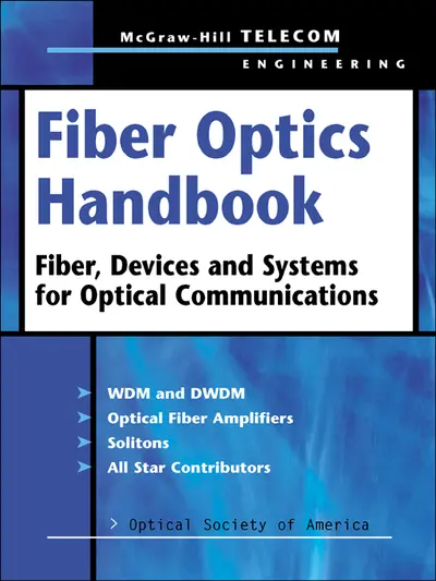 Fiber Optics Handbook: Fiber, Devices, and Systems for Optical Communications Fiber Optics Handbook: Fiber, Devices, and Systems for Optical Communications