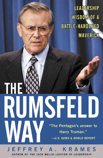 The Rumsfeld Way: The Leadership Wisdom of a Battle-Hardened Maverick The Rumsfeld Way: The Leadership Wisdom of a Battle-Hardened Maverick