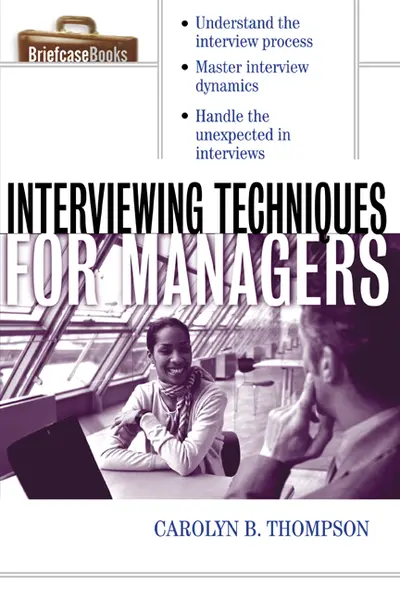 Interviewing Techniques for Managers Interviewing Techniques for Managers