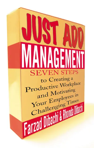 Just Add Management: Seven Steps to Creating a Productive Workplace and Motivating Your Employees In Challenging Times Just Add Management: Seven Steps to Creating a Productive Workplace and Motivating Your Employees In Challenging Times