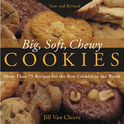 Big, Soft, Chewy Cookies Big, Soft, Chewy Cookies