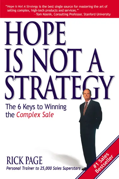 Hope Is Not a Strategy: The 6 Keys to Winning the Complex Sale Hope Is Not a Strategy: The 6 Keys to Winning the Complex Sale
