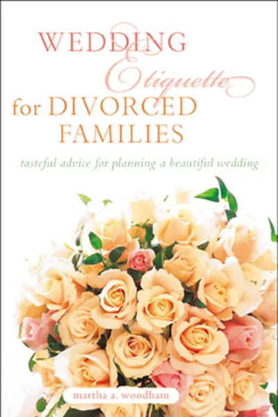 Wedding Etiquette for Divorced Families Wedding Etiquette for Divorced Families