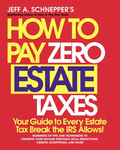 How To Pay Zero Estate Taxes: Your Guide to Every Estate Tax Break the IRS Allows How To Pay Zero Estate Taxes: Your Guide to Every Estate Tax Break the IRS Allows