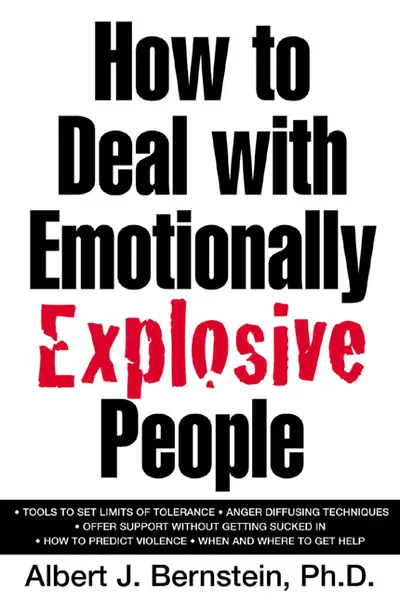 How to Deal with Emotionally Explosive People How to Deal with Emotionally Explosive People