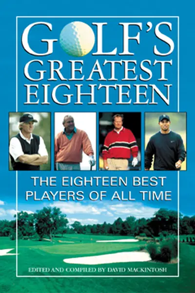 Golf's Greatest Eighteen Golf's Greatest Eighteen