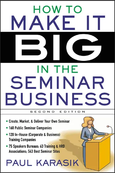 How to Make it Big in the Seminar Business How to Make it Big in the Seminar Business