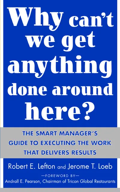 Why Can't We Get Anything Done Around Here?: The Smart Manager's Guide to Executing the Work That Delivers Results Why Can't We Get Anything Done Around Here?: The Smart Manager's Guide to Executing the Work That Delivers Results