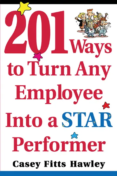 201 Ways to Turn Any Employee Into a Star Player 201 Ways to Turn Any Employee Into a Star Player