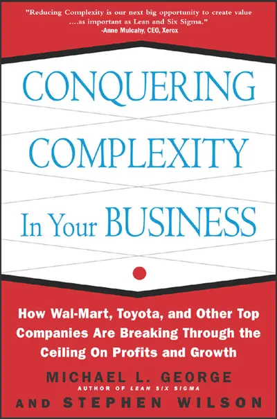Conquering Complexity in Your Business: How Wal-Mart, Toyota, and Other Top Companies Are Breaking Through the Ceiling on Profits and Growth Conquering Complexity in Your Business: How Wal-Mart, Toyota, and Other Top Companies Are Breaking Through the Ceiling on Profits and Growth