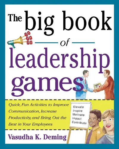 The Big Book of Leadership Games: Quick, Fun Activities to Improve Communication, Increase Productivity, and Bring Out the Best in Employees The Big Book of Leadership Games: Quick, Fun Activities to Improve Communication, Increase Productivity, and Bring Out the Best in Employees