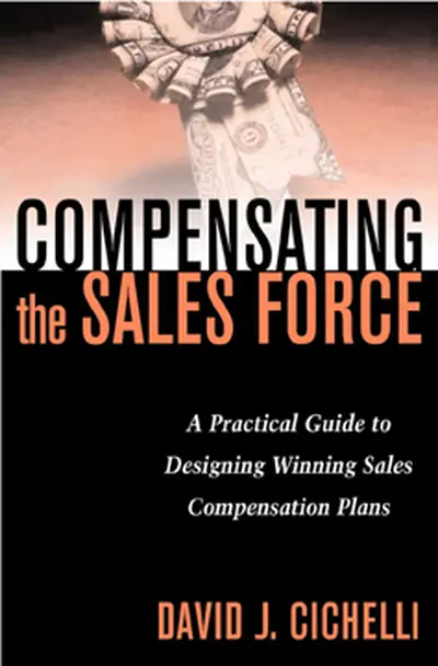 Compensating the Sales Force: A Practical Guide to Designing Winning Sales Compensation Plans Compensating the Sales Force: A Practical Guide to Designing Winning Sales Compensation Plans