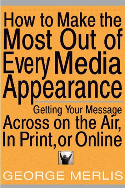 How to Make the Most of Every Media Appearance How to Make the Most of Every Media Appearance