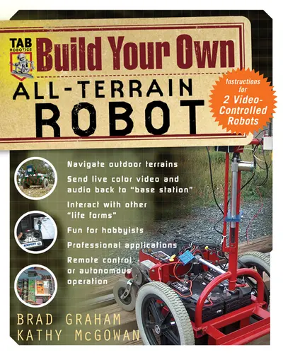 Build Your Own All-Terrain Robot Build Your Own All-Terrain Robot