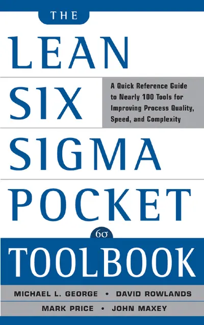 The Lean Six Sigma Pocket Toolbook: A Quick Reference Guide to Nearly 100 Tools for Improving Quality and Speed The Lean Six Sigma Pocket Toolbook: A Quick Reference Guide to Nearly 100 Tools for Improving Quality and Speed
