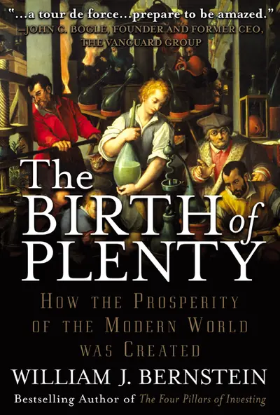 The Birth of Plenty: How the Prosperity of the Modern World was Created The Birth of Plenty: How the Prosperity of the Modern World was Created