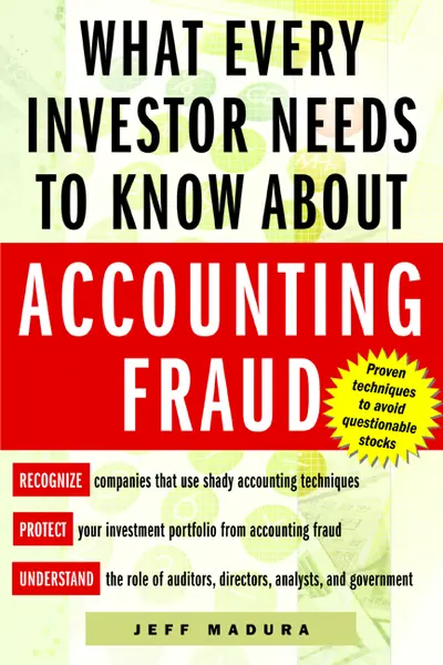 What Every Investor Needs to Know About Accounting Fraud What Every Investor Needs to Know About Accounting Fraud