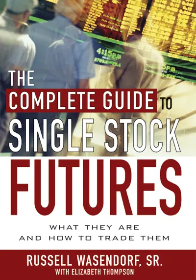 The Complete Guide to Single Stock Futures The Complete Guide to Single Stock Futures