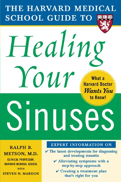 Harvard Medical School Guide to Healing Your Sinuses Harvard Medical School Guide to Healing Your Sinuses