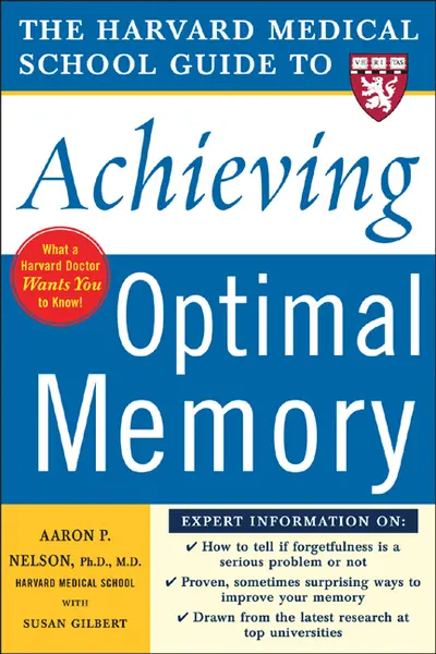 Harvard Medical School Guide to Achieving Optimal Memory Harvard Medical School Guide to Achieving Optimal Memory