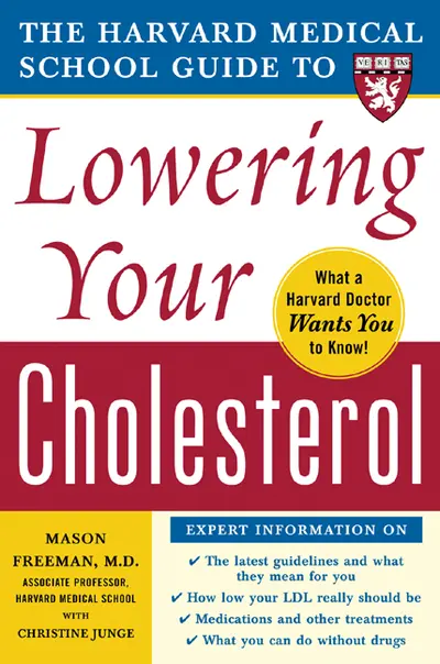 Harvard Medical School Guide to Lowering Your Cholesterol Harvard Medical School Guide to Lowering Your Cholesterol