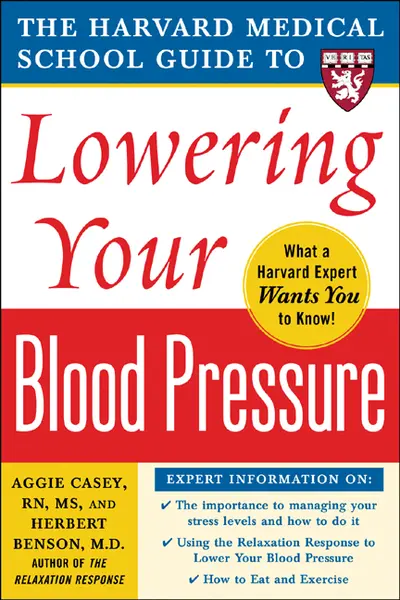 Harvard Medical School Guide to Lowering Your Blood Pressure Harvard Medical School Guide to Lowering Your Blood Pressure