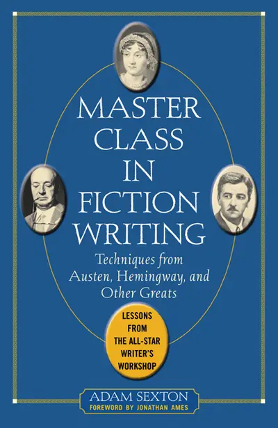 Master Class in Fiction Writing: Techniques from Austen, Hemingway, and Other Greats Master Class in Fiction Writing: Techniques from Austen, Hemingway, and Other Greats