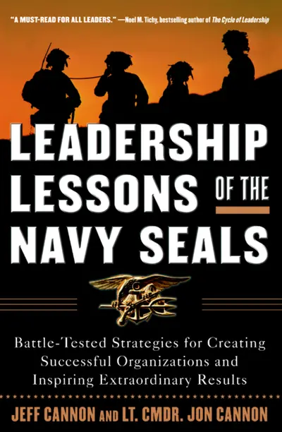 Leadership Lessons of the Navy SEALS: Battle-Tested Strategies for Creating Successful Organizations and Inspiring Extraordinary Results Leadership Lessons of the Navy SEALS: Battle-Tested Strategies for Creating Successful Organizations and Inspiring Extraordinary Results