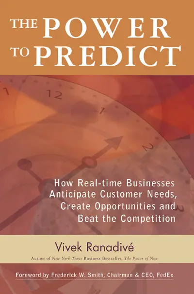 The Power to Predict: How Real Time Businesses Anticipate Customer Needs, Create Opportunities, and Beat the Competition The Power to Predict: How Real Time Businesses Anticipate Customer Needs, Create Opportunities, and Beat the Competition