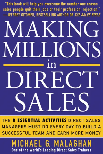 Making Millions in Direct Sales: The 8 Essential Activities Direct Sales Managers Must Do Every Day to Build a Successful Team and Earn More Money Making Millions in Direct Sales: The 8 Essential Activities Direct Sales Managers Must Do Every Day to Build a Successful Team and Earn More Money