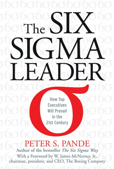 The Six Sigma Leader: How Top Executives Will Prevail in the 21st Century The Six Sigma Leader: How Top Executives Will Prevail in the 21st Century